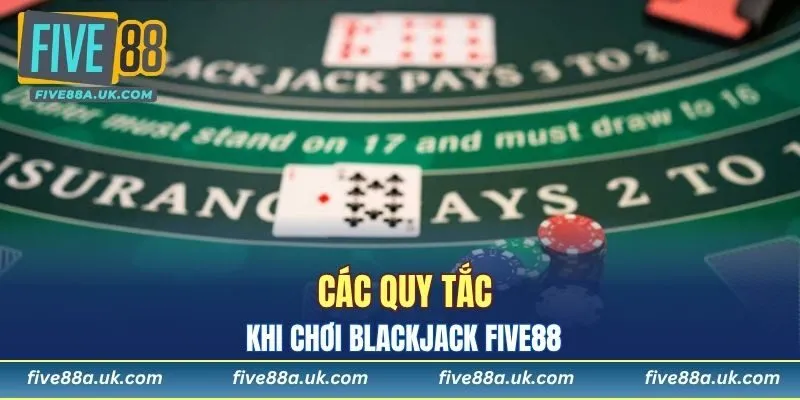Các quy tắc khi chơi Blackjack FIVE88