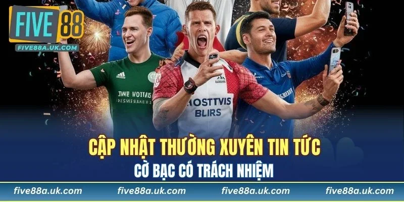 Cập nhật thường xuyên tin tức cờ bạc có trách nhiệm