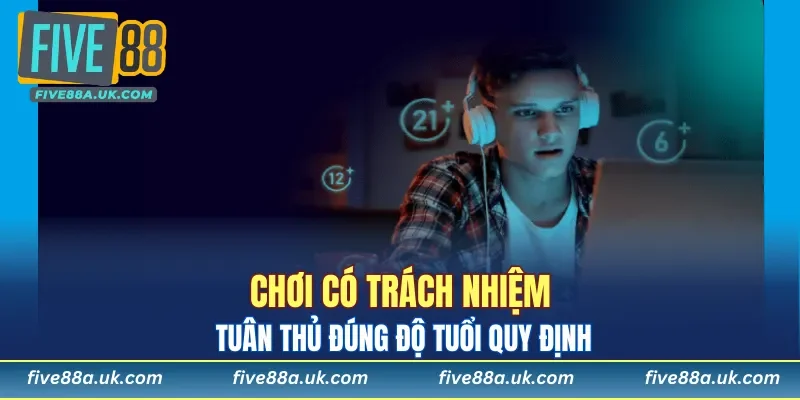 Chơi có trách nhiệm tuân thủ đúng độ tuổi quy định