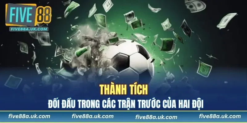 Chú ý đến thành tích hai đội khi chơi kèo Tài Xỉu