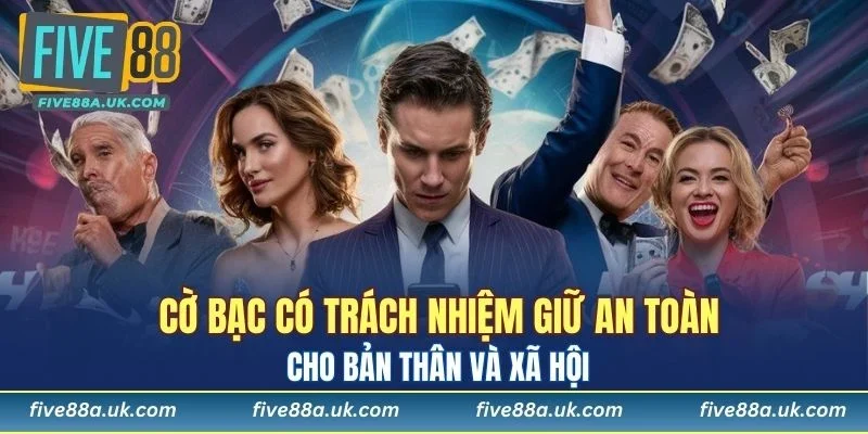 Cờ bạc có trách nhiệm giữ an toàn cho bản thân và xã hội