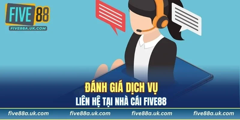 Đánh giá dịch vụ liên hệ tại nhà cái FIVE88