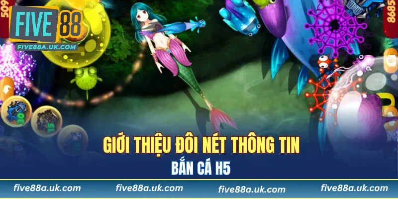Giới thiệu đôi nét thông tin về game bắn cá H5