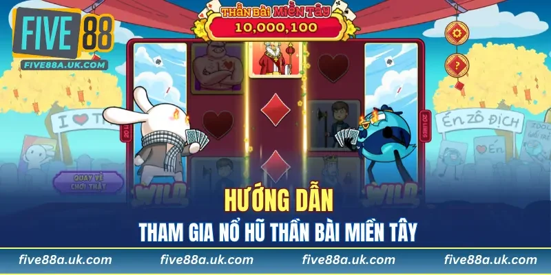 Hướng dẫn tham gia nổ hũ Thần Bài Miền Tây