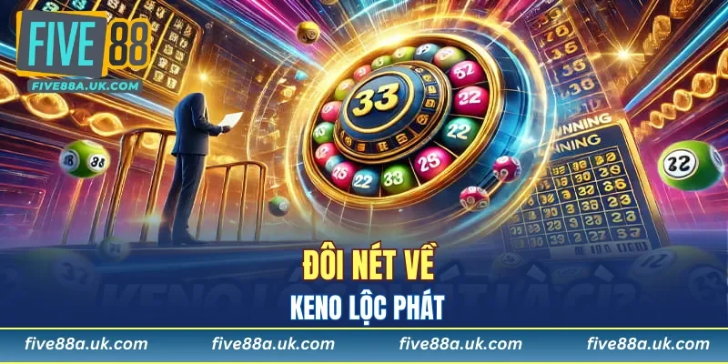 Khái quát về Keno Lộc Phát hấp dẫn