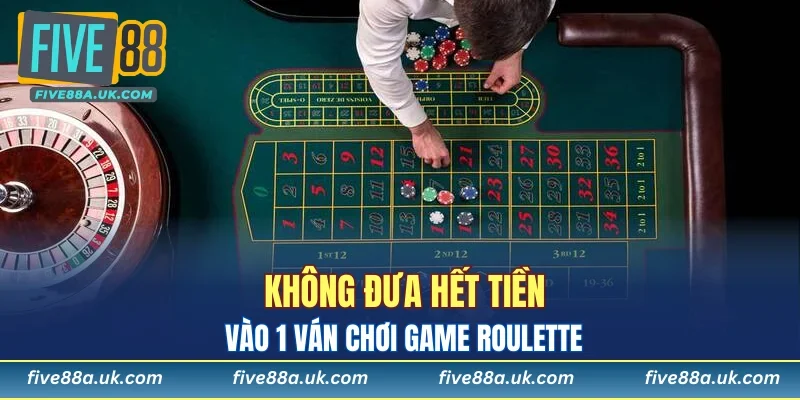 Không đưa hết tiền vào 1 ván chơi game Roulette 