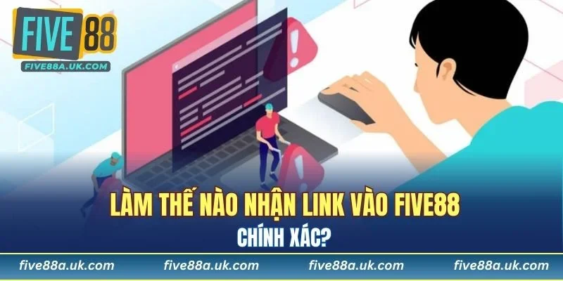 Làm thế nào nhận link vào FIVE88 chính xác?