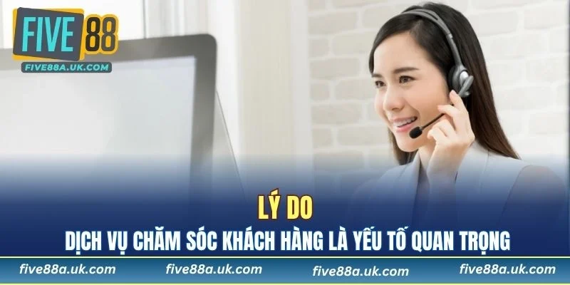 Lý do dịch vụ chăm sóc khách hàng là yếu tố quan trọng