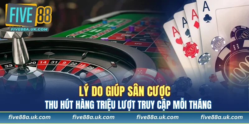 Lý do giúp sân cược thu hút hàng triệu lượt truy cập mỗi tháng.