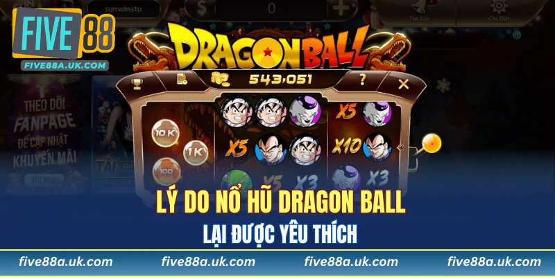 Lý do nổ hũ Dragon Ball lại được yêu thích
