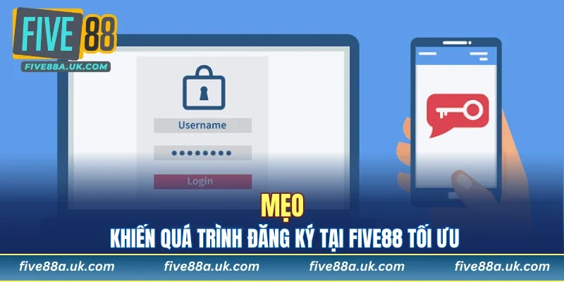 Mẹo khiến quá trình đăng ký tại FIVE88 tối ưu