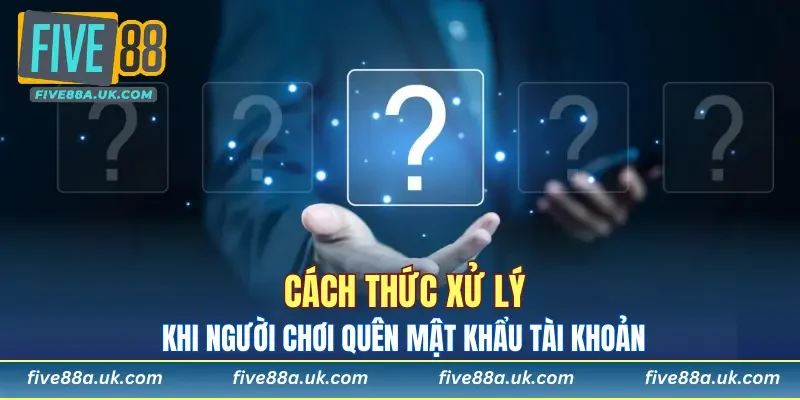 Nếu như người chơi quên mật khẩu truy cập cần xử lý như nào