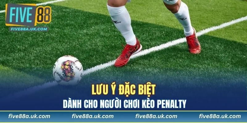 Người chơi nên biết một số lưu ý khi tham gia cược Penalty