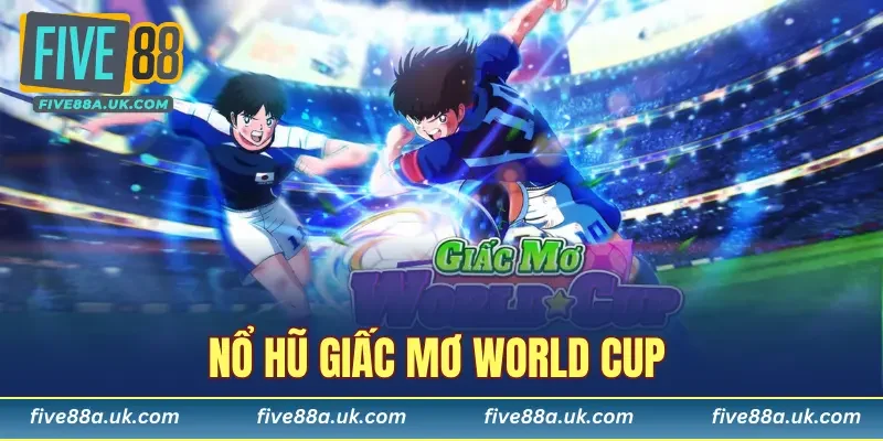 Nổ Hũ Giấc Mơ World Cup