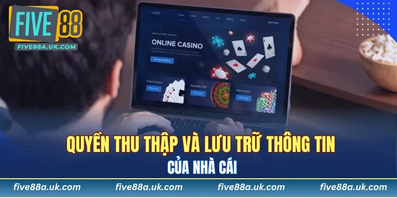 Quyền thu thập và lưu trữ thông tin của nhà cái