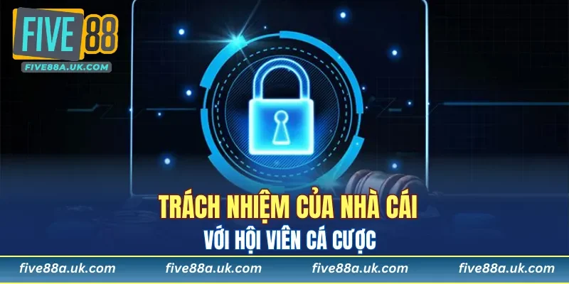 Trách nhiệm của nhà cái với hội viên 