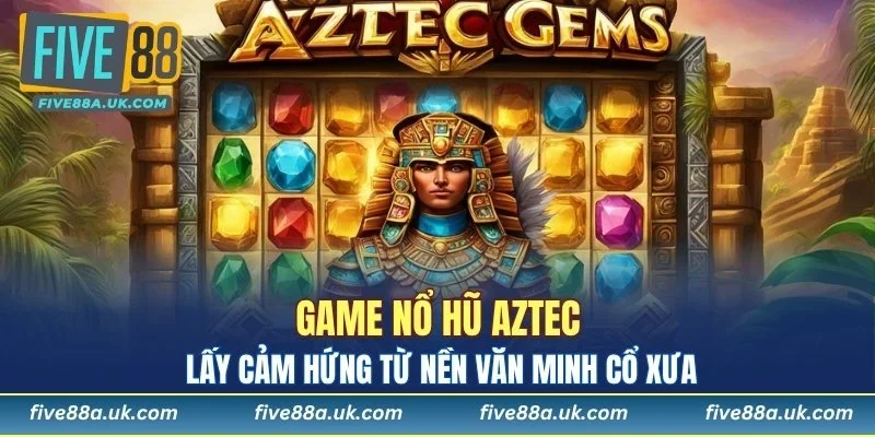 Trò chơi lấy cảm hứng từ nền văn minh cổ xưa